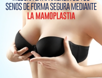Mejora la apariencia de tus senos de forma segura mediante la Mamoplastia